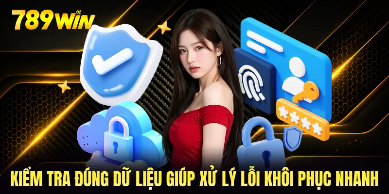 Kiểm tra đúng dữ liệu giúp xử lý lỗi khôi phục nhanh